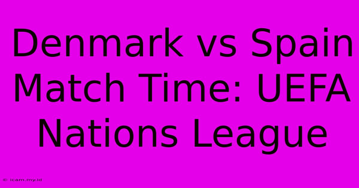 Denmark Vs Spain Match Time: UEFA Nations League