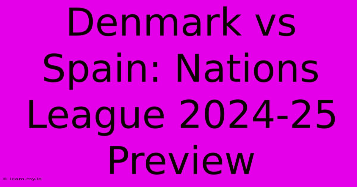 Denmark Vs Spain: Nations League 2024-25 Preview