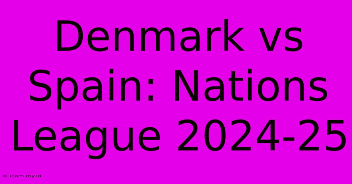 Denmark Vs Spain: Nations League 2024-25