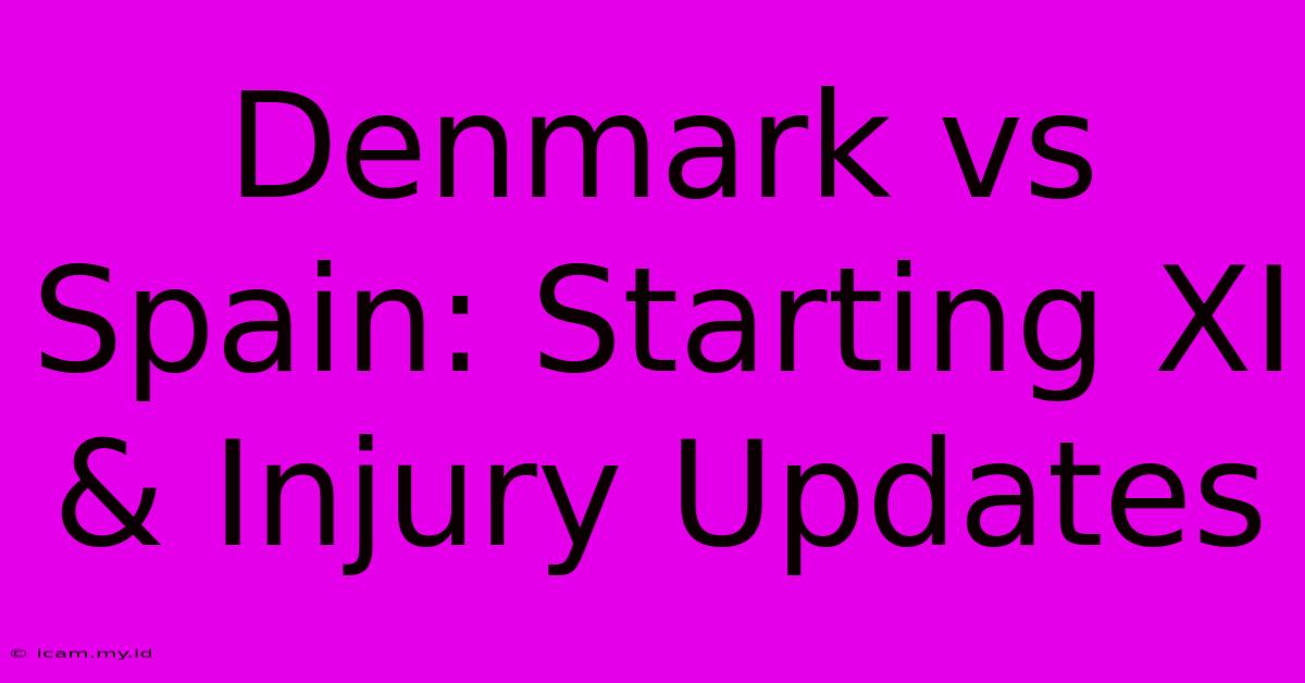 Denmark Vs Spain: Starting XI & Injury Updates