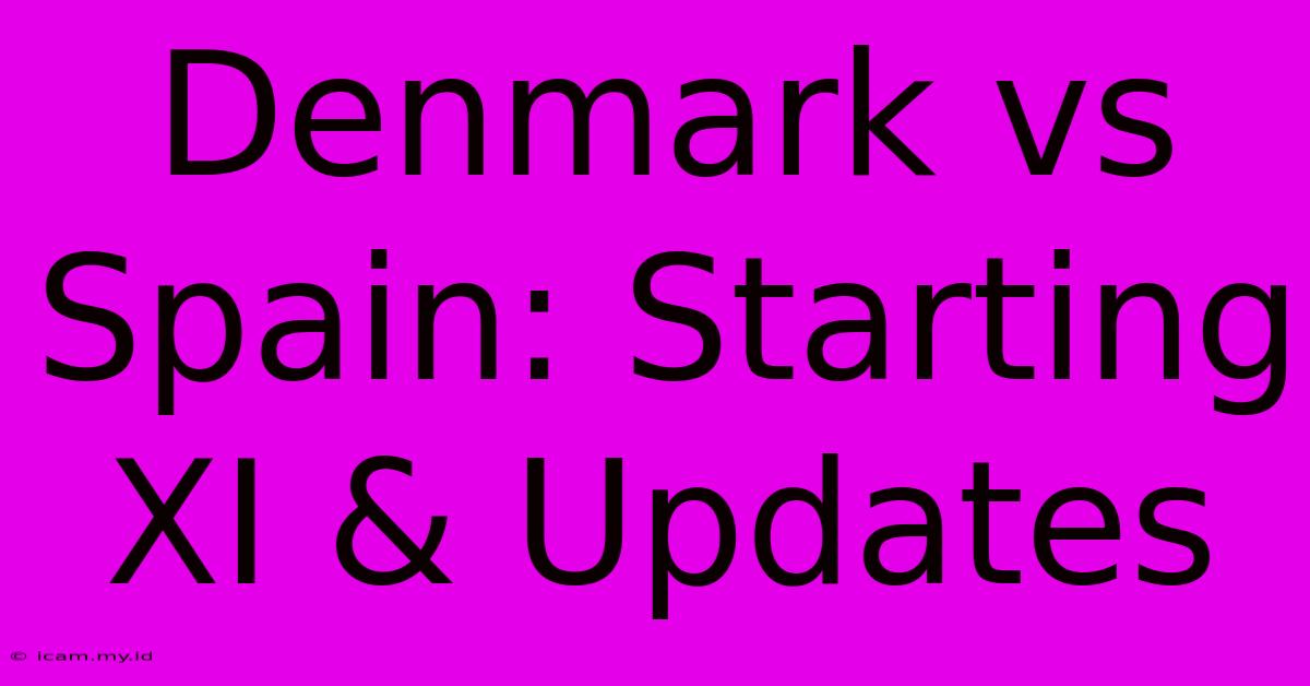 Denmark Vs Spain: Starting XI & Updates Denmark Vs Spain: Starting XI & Updates
