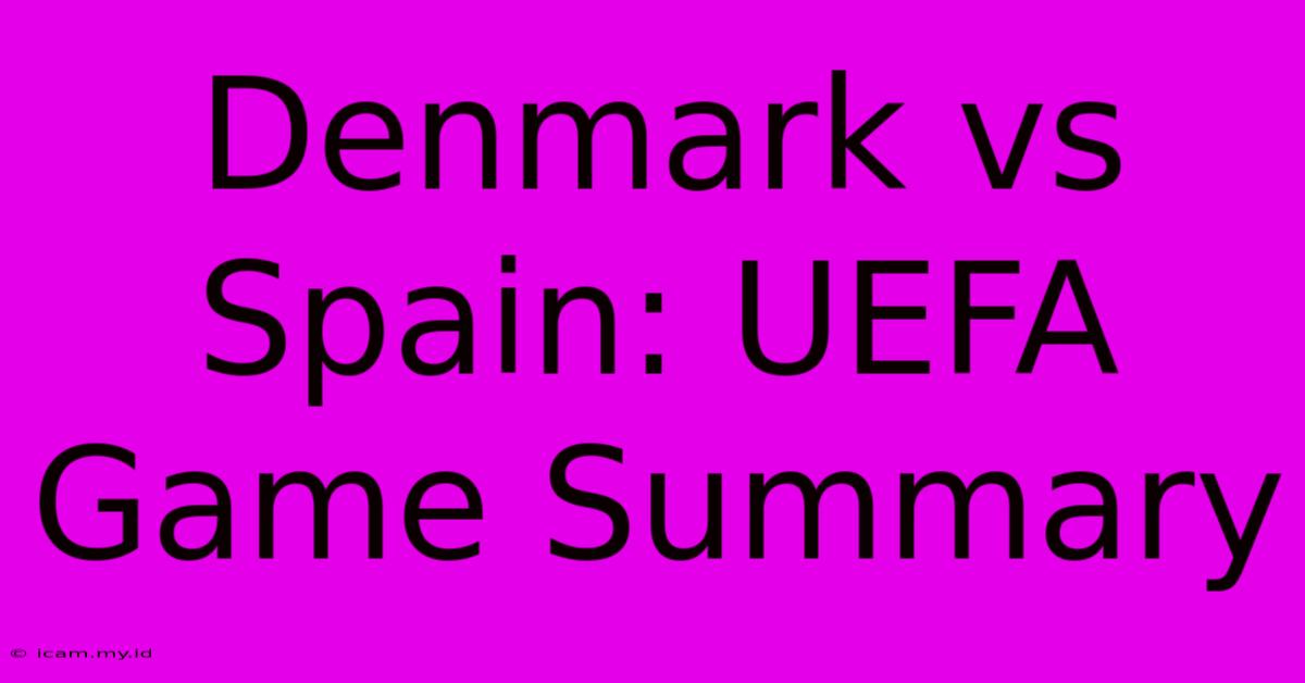 Denmark Vs Spain: UEFA Game Summary