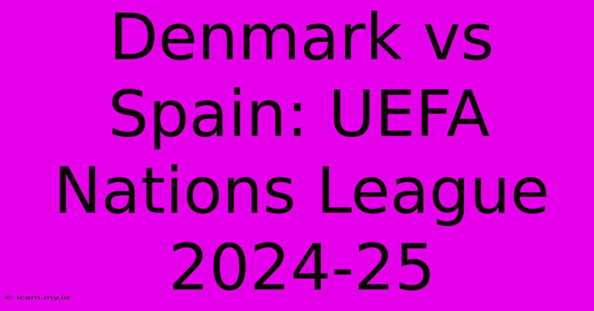 Denmark Vs Spain: UEFA Nations League 2024-25