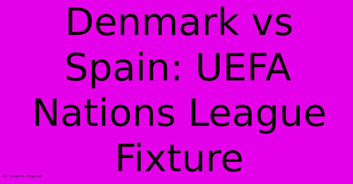 Denmark Vs Spain: UEFA Nations League Fixture