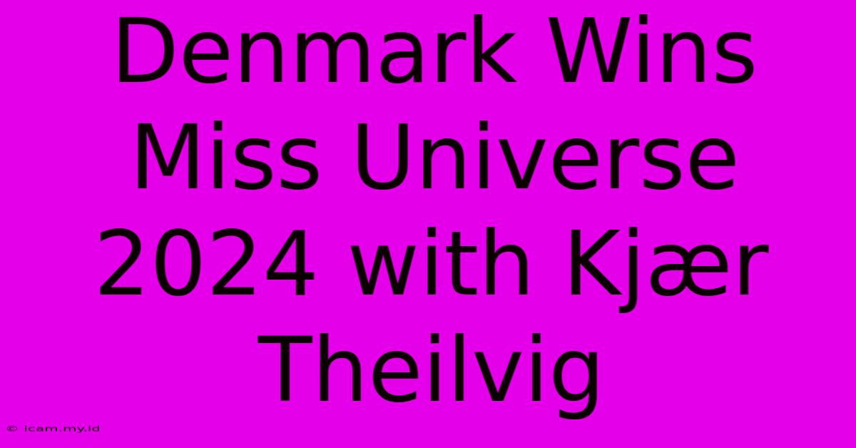 Denmark Wins Miss Universe 2024 With Kjær Theilvig