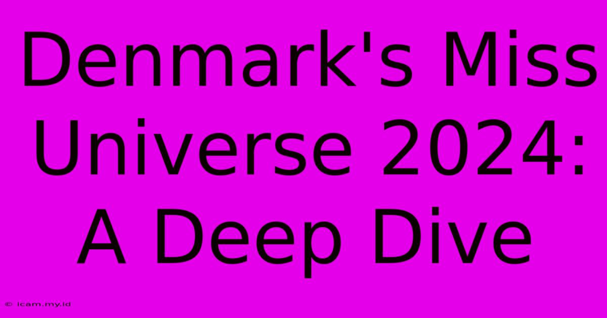 Denmark's Miss Universe 2024: A Deep Dive