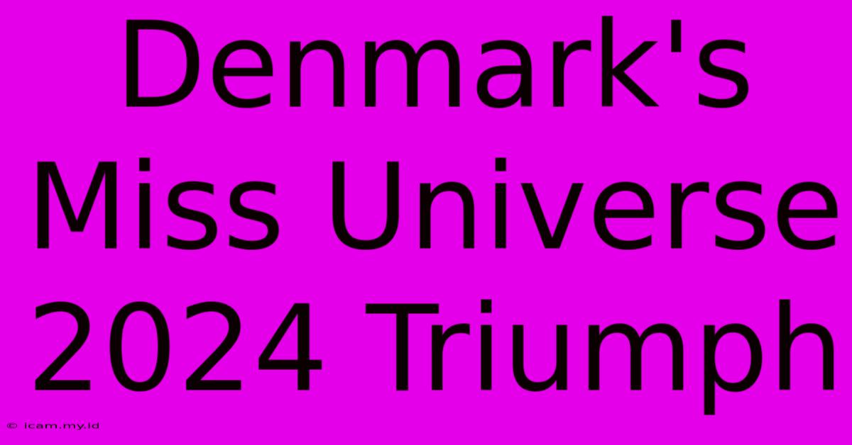 Denmark's Miss Universe 2024 Triumph