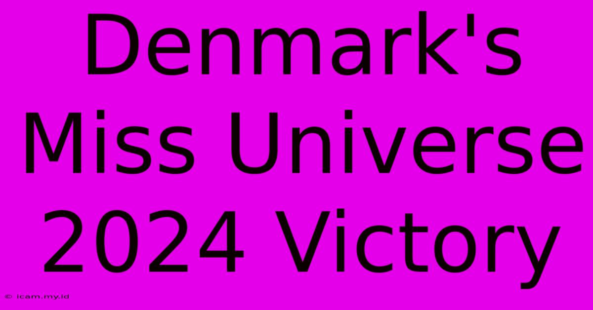 Denmark's Miss Universe 2024 Victory