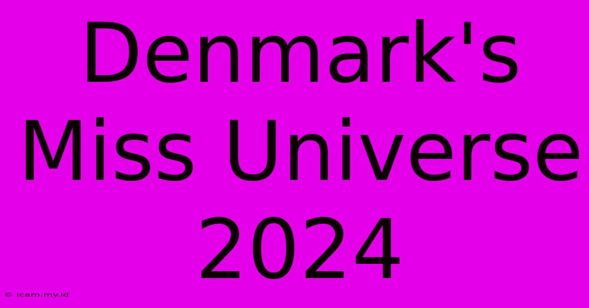 Denmark's Miss Universe 2024