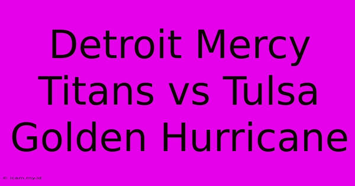 Detroit Mercy Titans Vs Tulsa Golden Hurricane