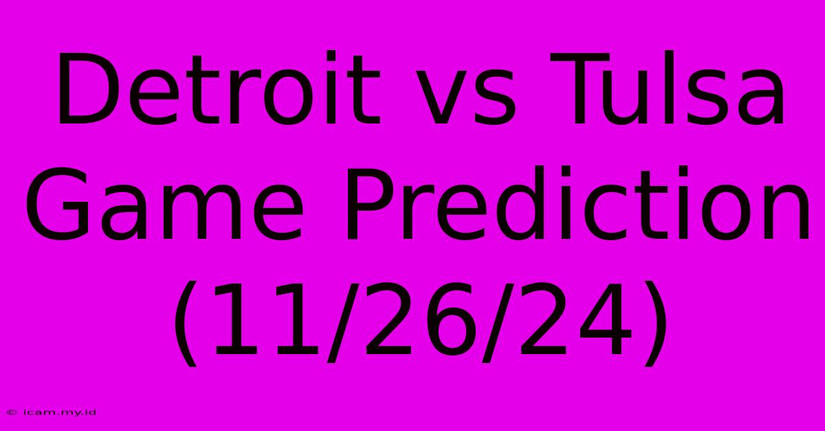 Detroit Vs Tulsa Game Prediction (11/26/24)