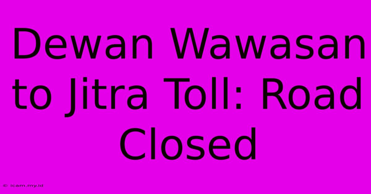 Dewan Wawasan To Jitra Toll: Road Closed