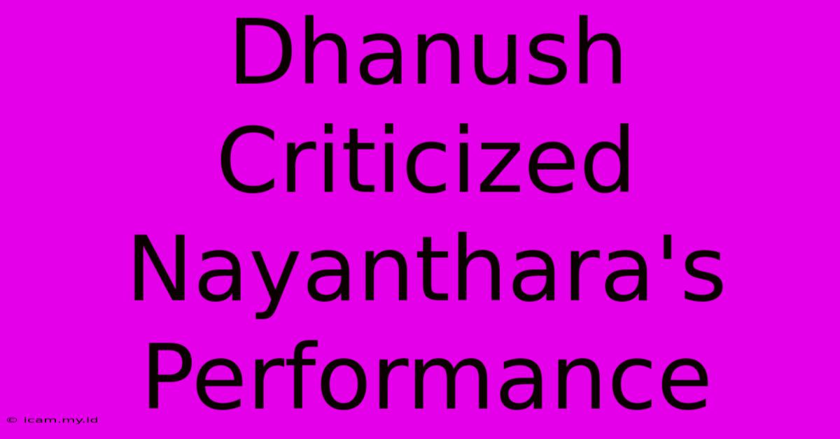 Dhanush Criticized Nayanthara's Performance