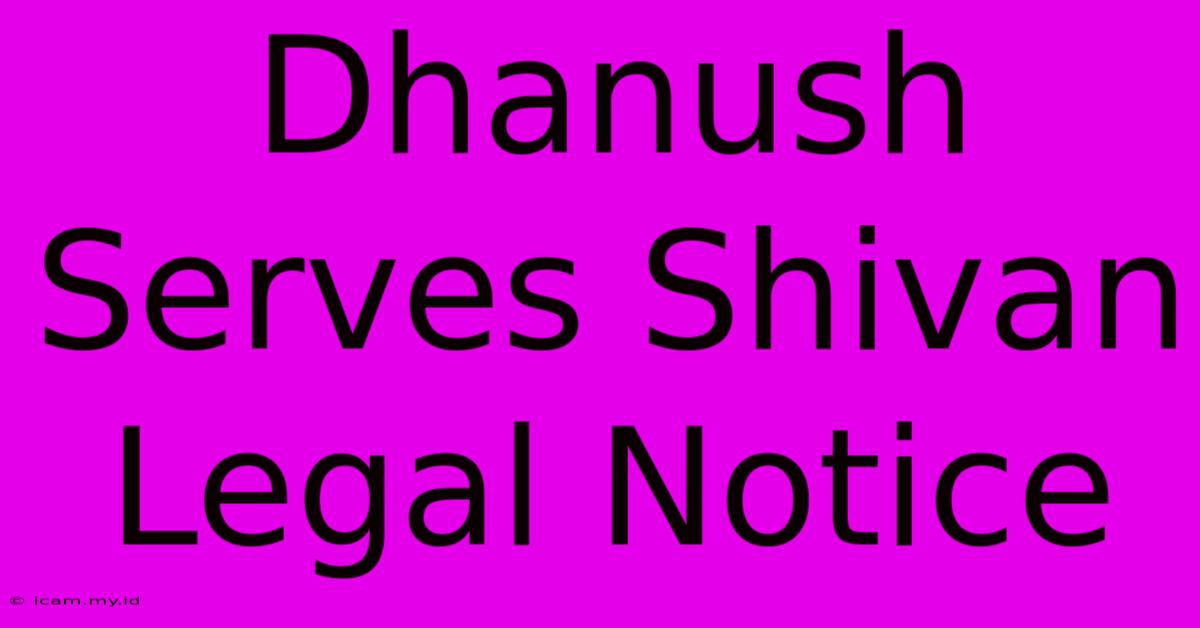 Dhanush Serves Shivan Legal Notice