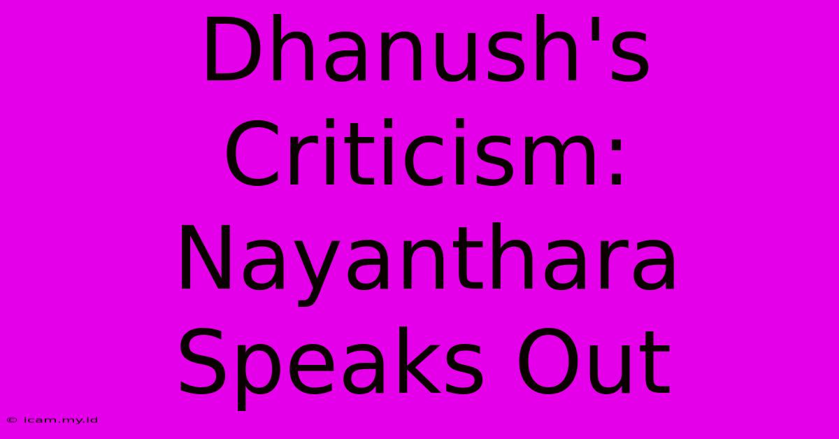 Dhanush's Criticism: Nayanthara Speaks Out