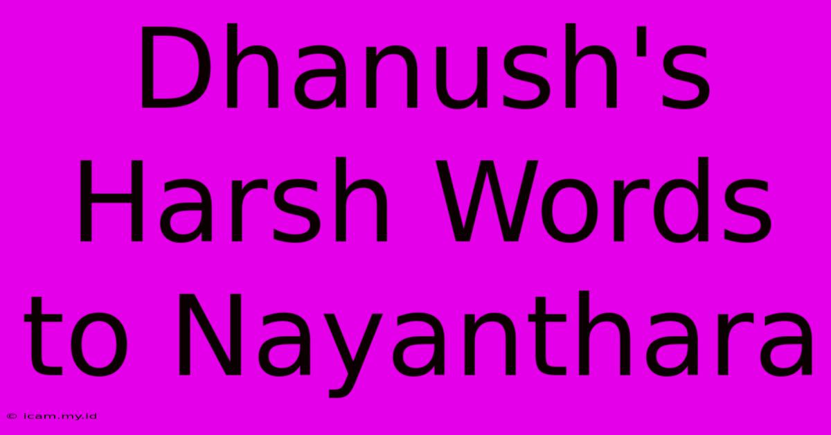 Dhanush's Harsh Words To Nayanthara