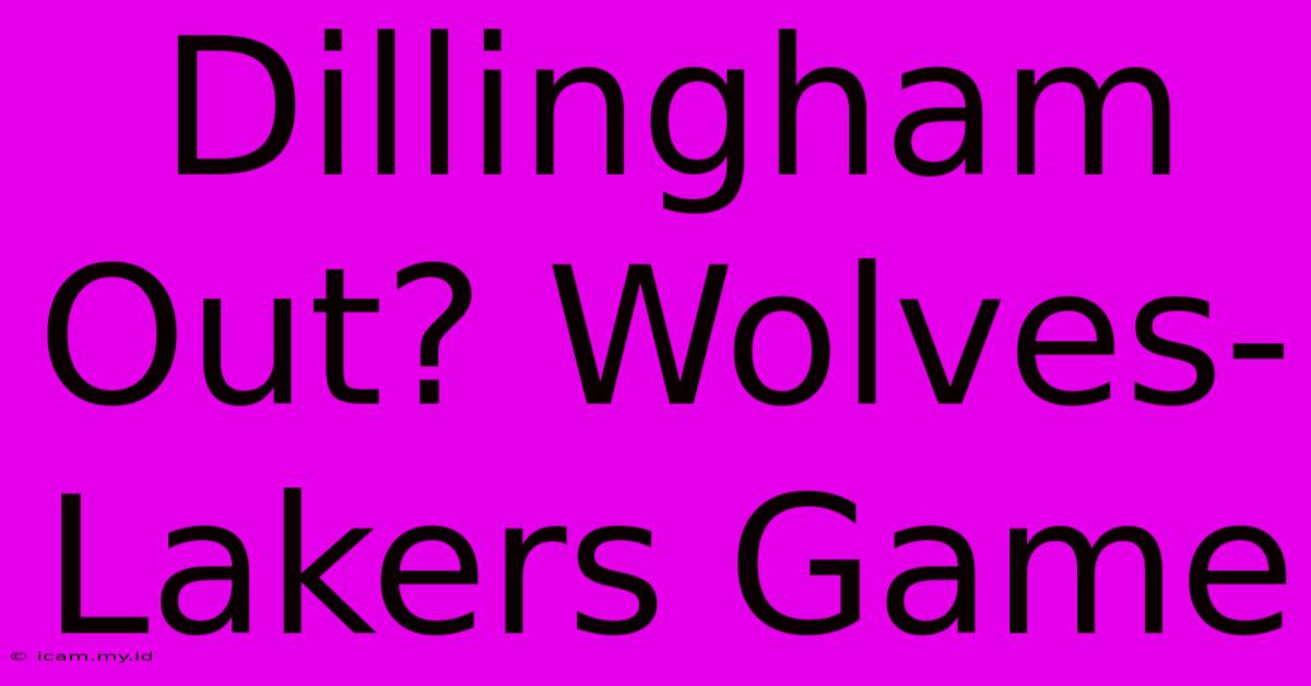 Dillingham Out? Wolves-Lakers Game