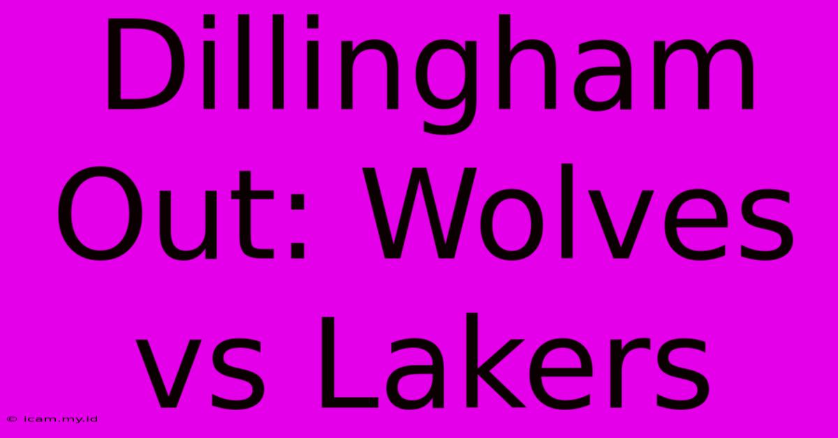 Dillingham Out: Wolves Vs Lakers