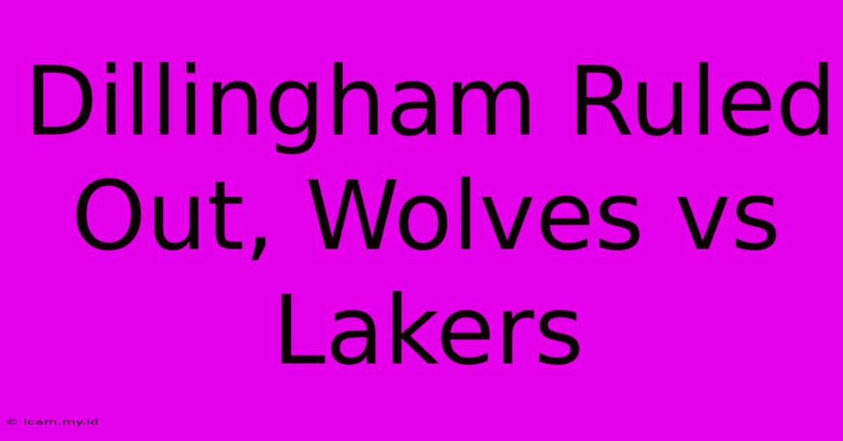 Dillingham Ruled Out, Wolves Vs Lakers