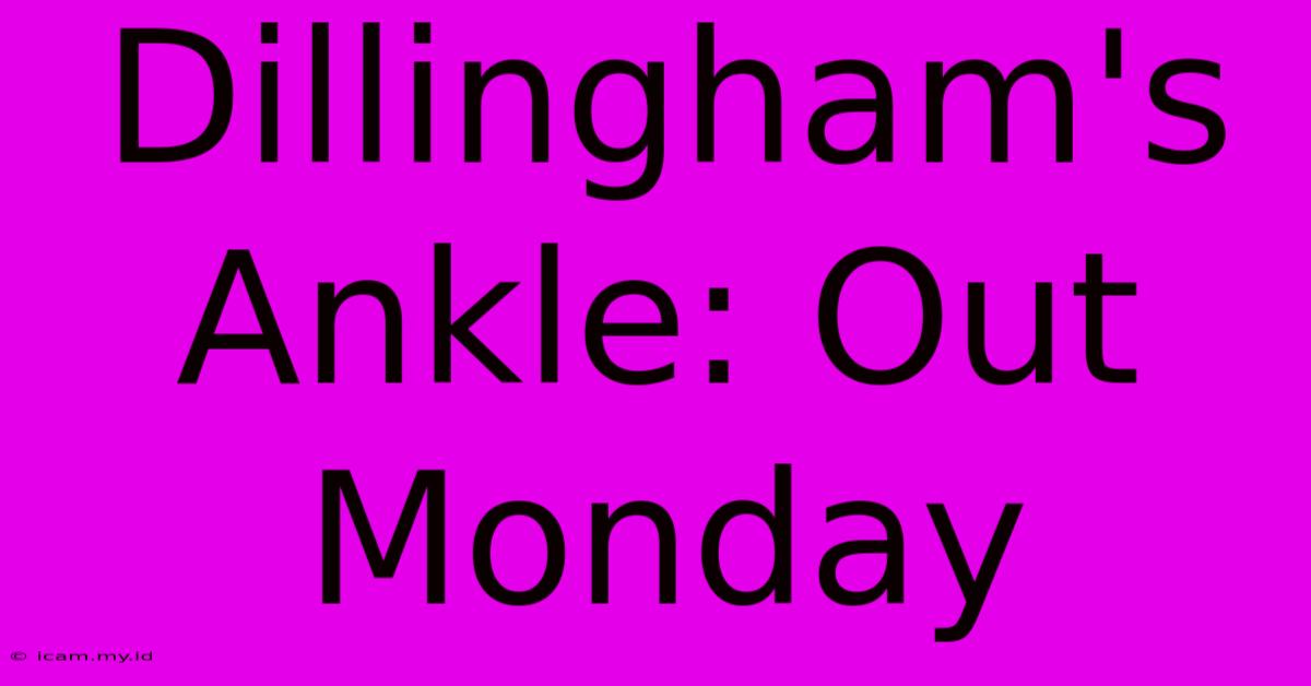 Dillingham's Ankle: Out Monday