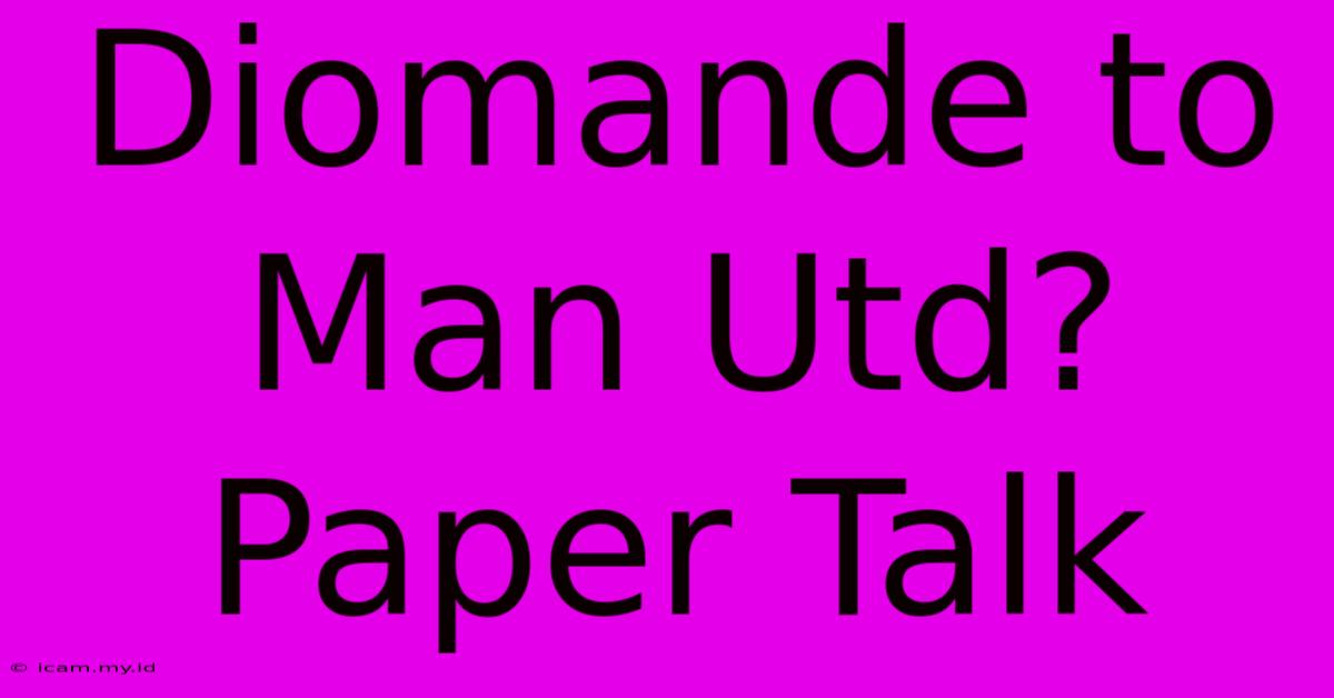 Diomande To Man Utd? Paper Talk