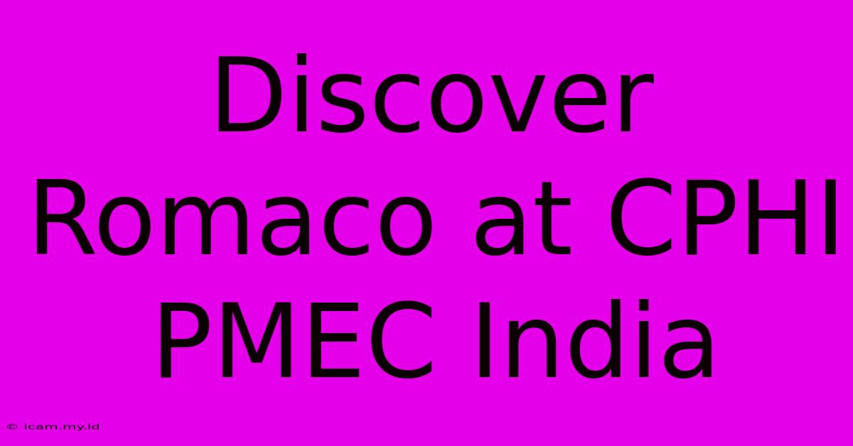 Discover Romaco At CPHI PMEC India