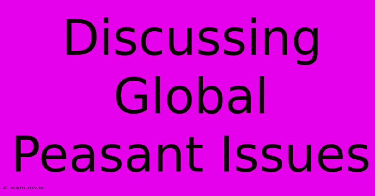 Discussing Global Peasant Issues