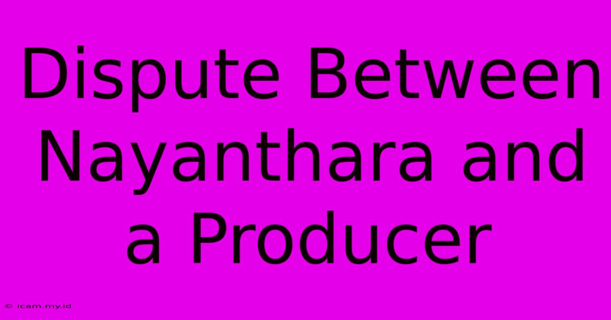 Dispute Between Nayanthara And A Producer Dispute Between Nayanthara And A Producer