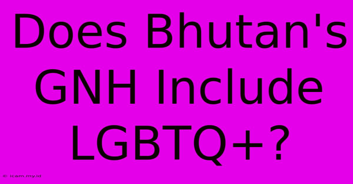 Does Bhutan's GNH Include LGBTQ+?