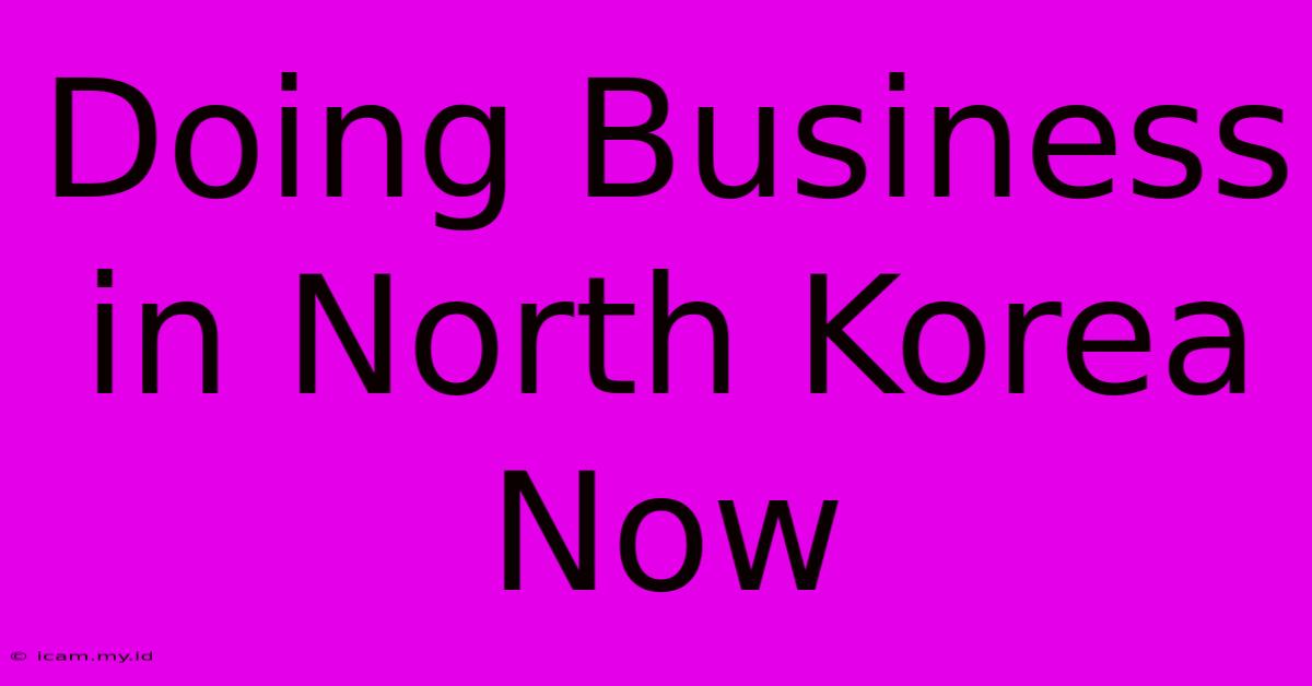 Doing Business In North Korea Now