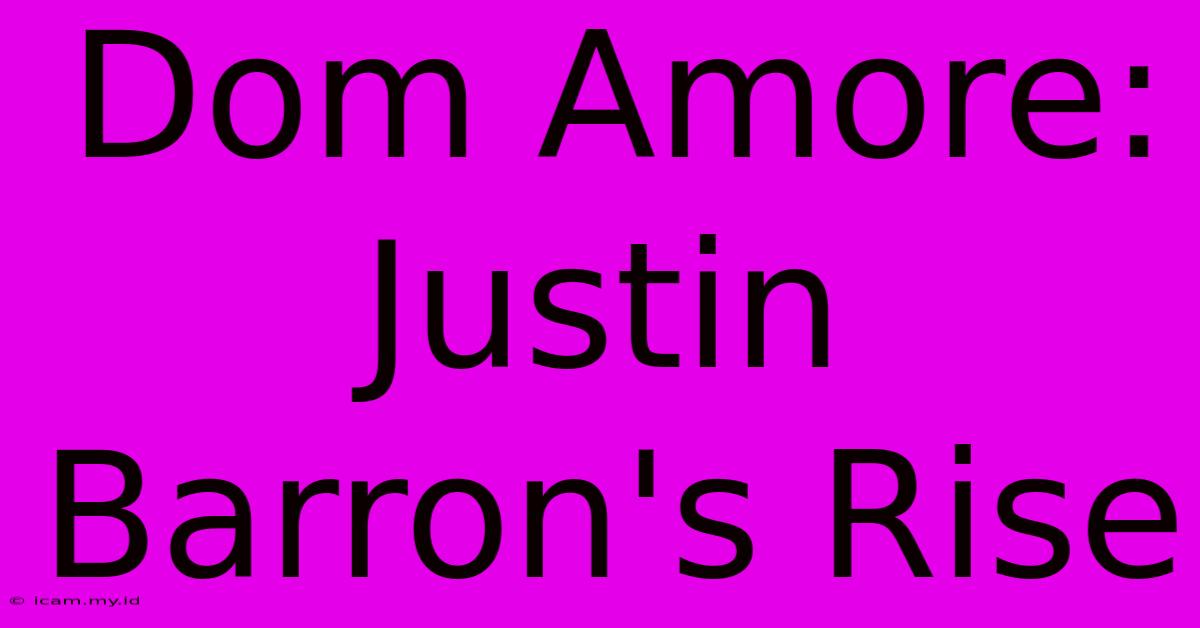 Dom Amore: Justin Barron's Rise