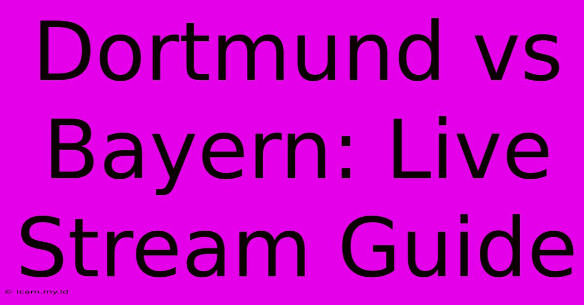 Dortmund Vs Bayern: Live Stream Guide