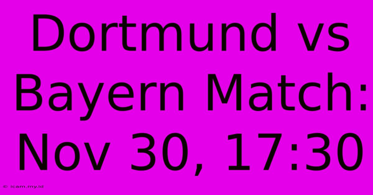 Dortmund Vs Bayern Match: Nov 30, 17:30