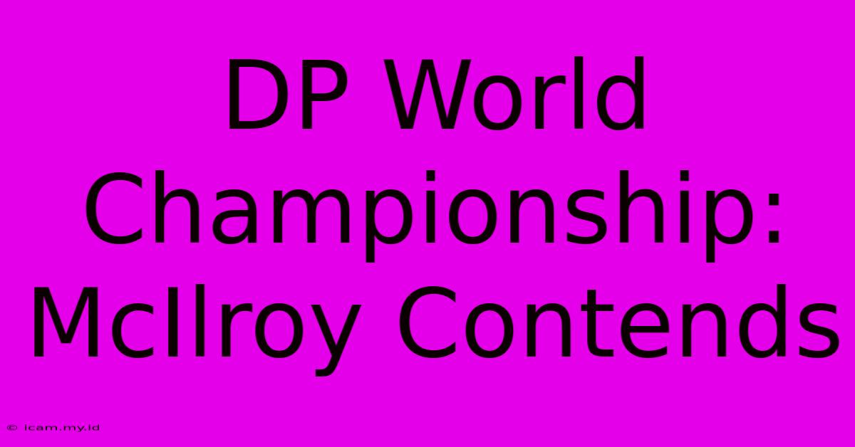 DP World Championship: McIlroy Contends