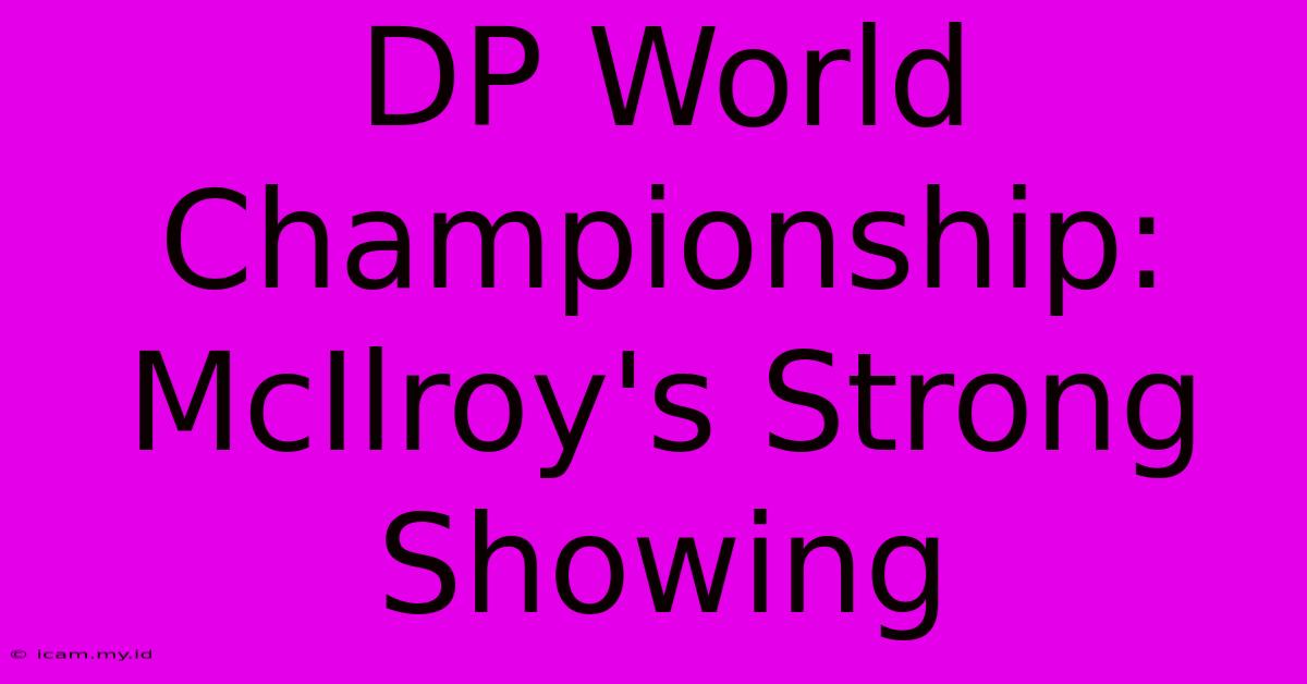 DP World Championship: McIlroy's Strong Showing