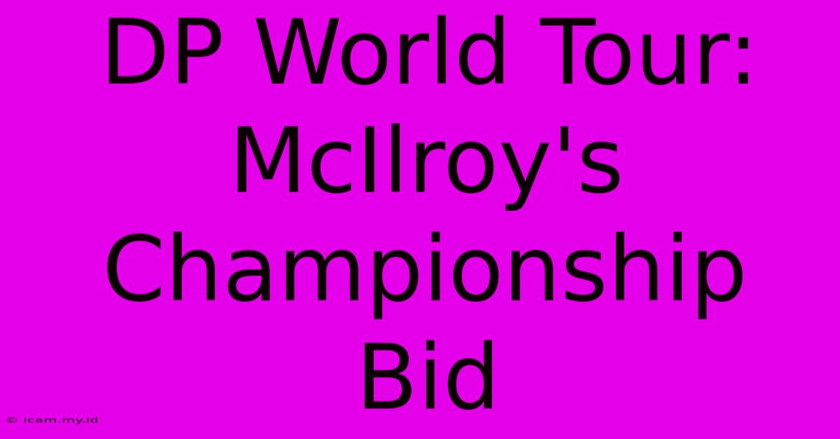 DP World Tour: McIlroy's Championship Bid