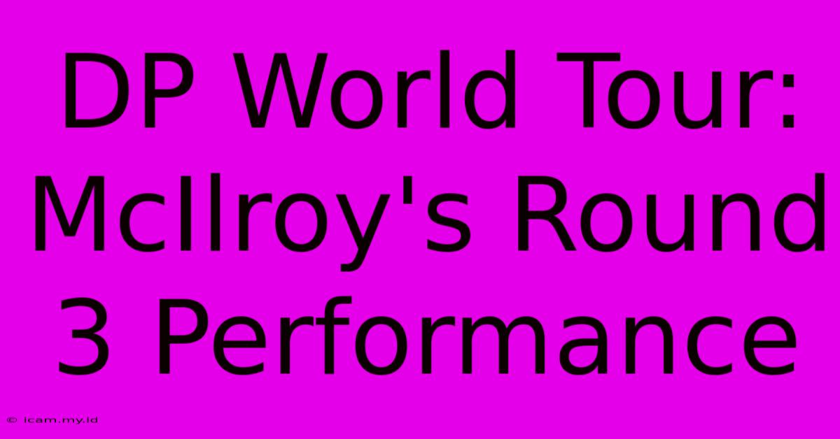 DP World Tour: McIlroy's Round 3 Performance