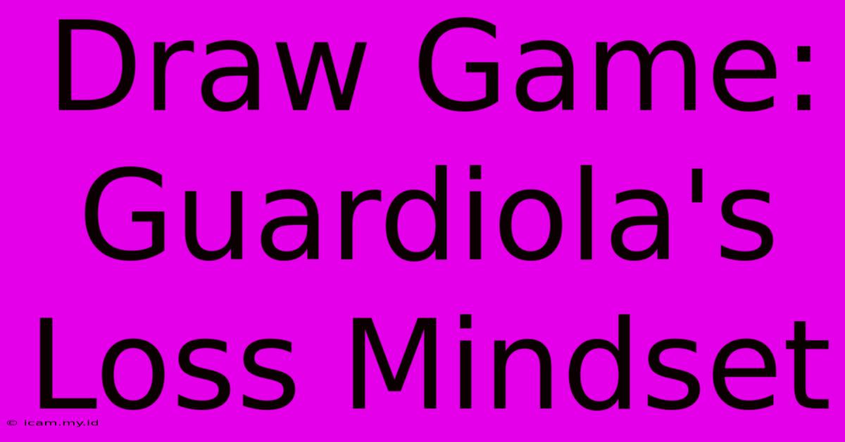 Draw Game: Guardiola's Loss Mindset