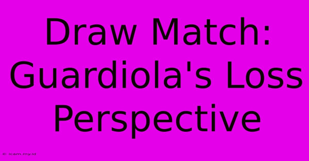 Draw Match: Guardiola's Loss Perspective