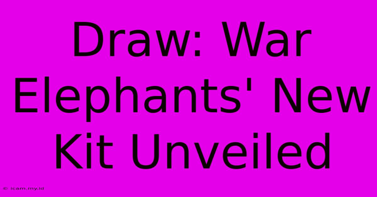 Draw: War Elephants' New Kit Unveiled