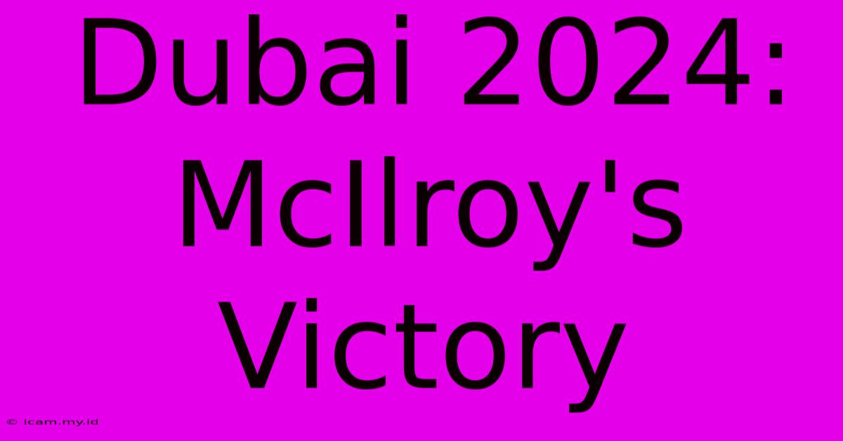 Dubai 2024: McIlroy's Victory