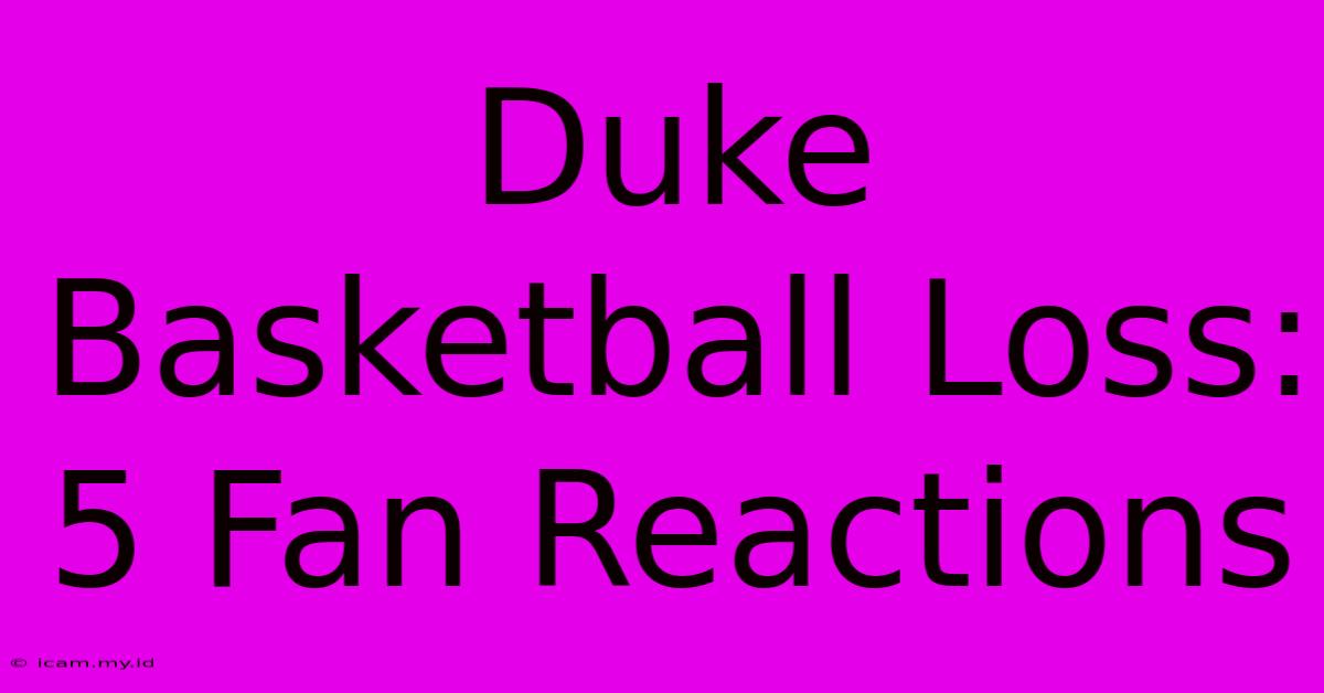 Duke Basketball Loss: 5 Fan Reactions