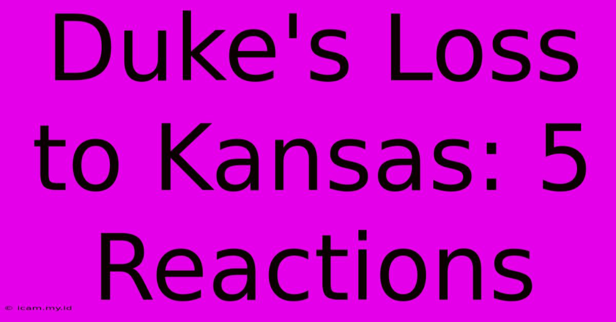 Duke's Loss To Kansas: 5 Reactions