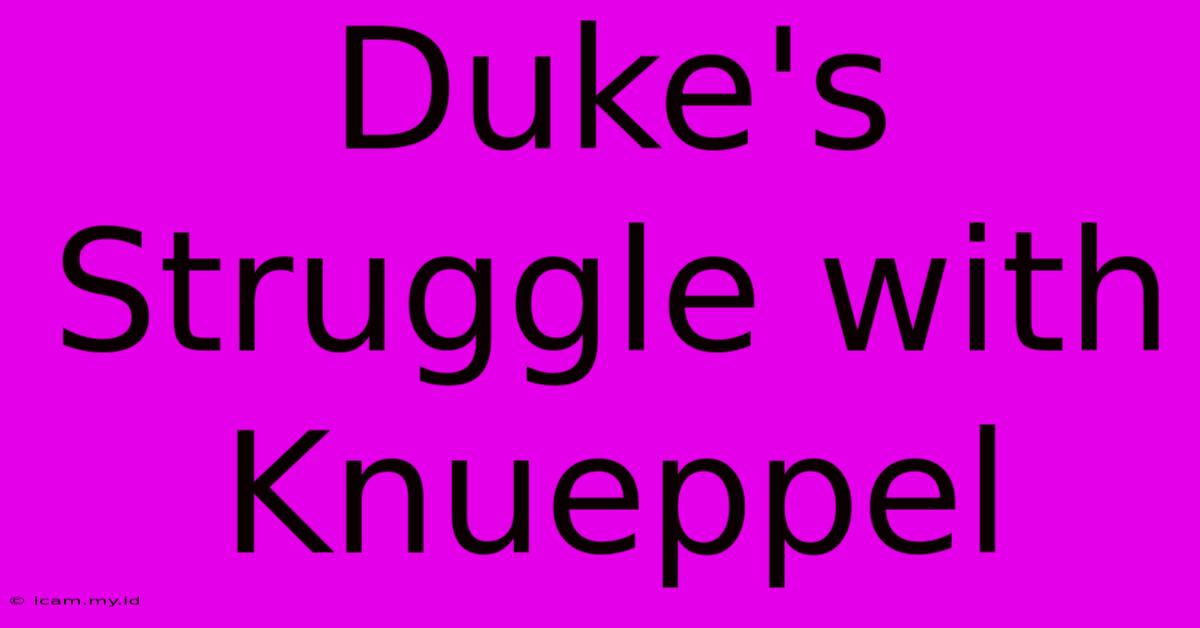 Duke's Struggle With Knueppel