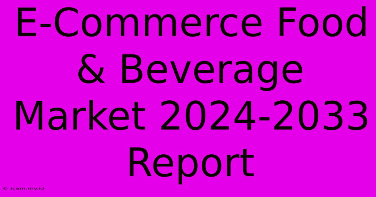 E-Commerce Food & Beverage Market 2024-2033 Report