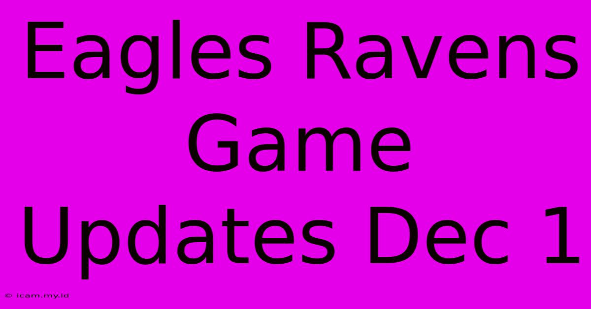 Eagles Ravens Game Updates Dec 1