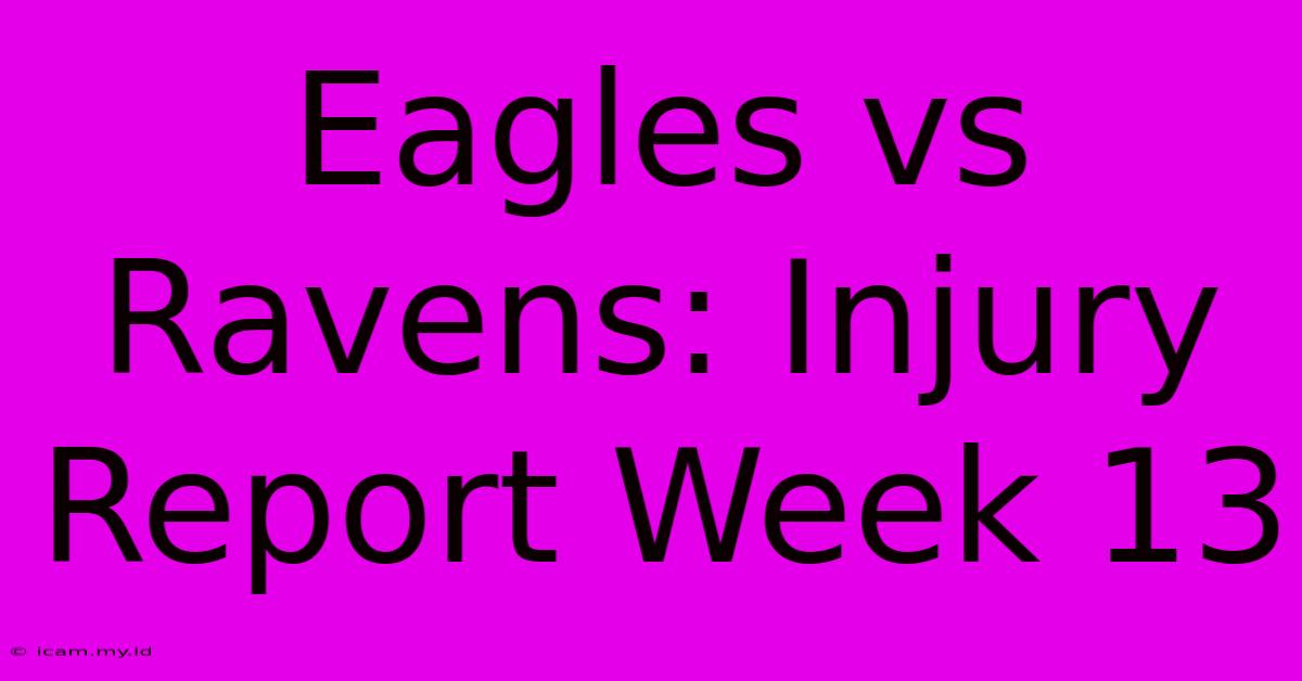 Eagles Vs Ravens: Injury Report Week 13