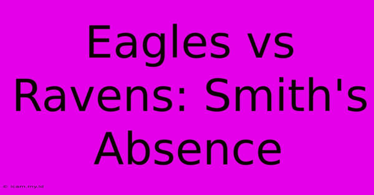 Eagles Vs Ravens: Smith's Absence