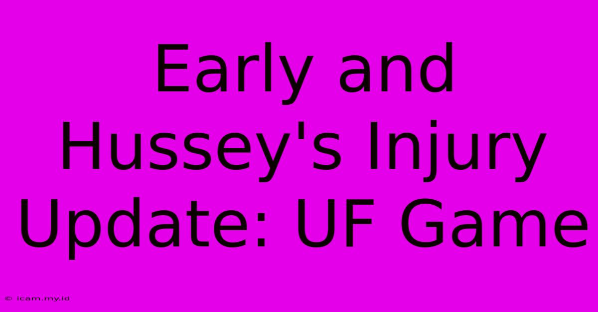 Early And Hussey's Injury Update: UF Game