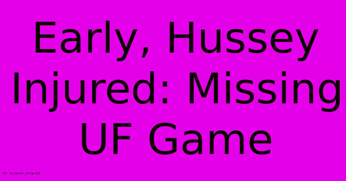 Early, Hussey Injured: Missing UF Game